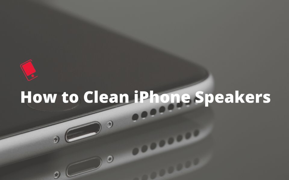 How to clean the speakers on an iphone
